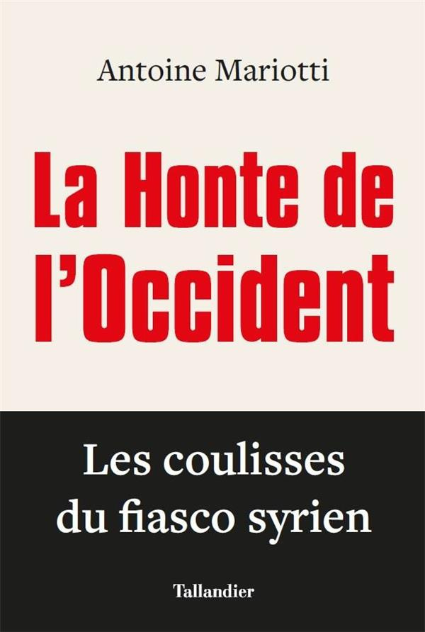 La honte de l'occident. Les coulisses du fiasco syrien