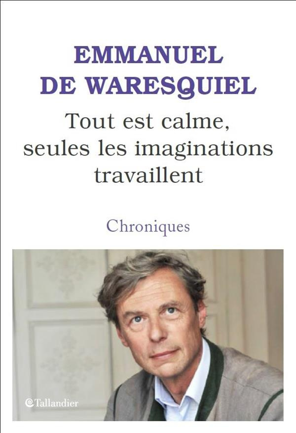 Tout est calme, seules les imaginations travaillent. Chroniques d'histoire
