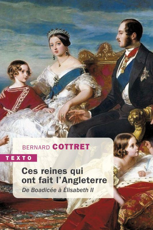 Ces reines qui ont fait l'angleterre. De Boadicée à Elisabeth II