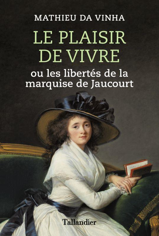 Le plaisir de vivre. Ou les libertés de la marquise de Jaucourt