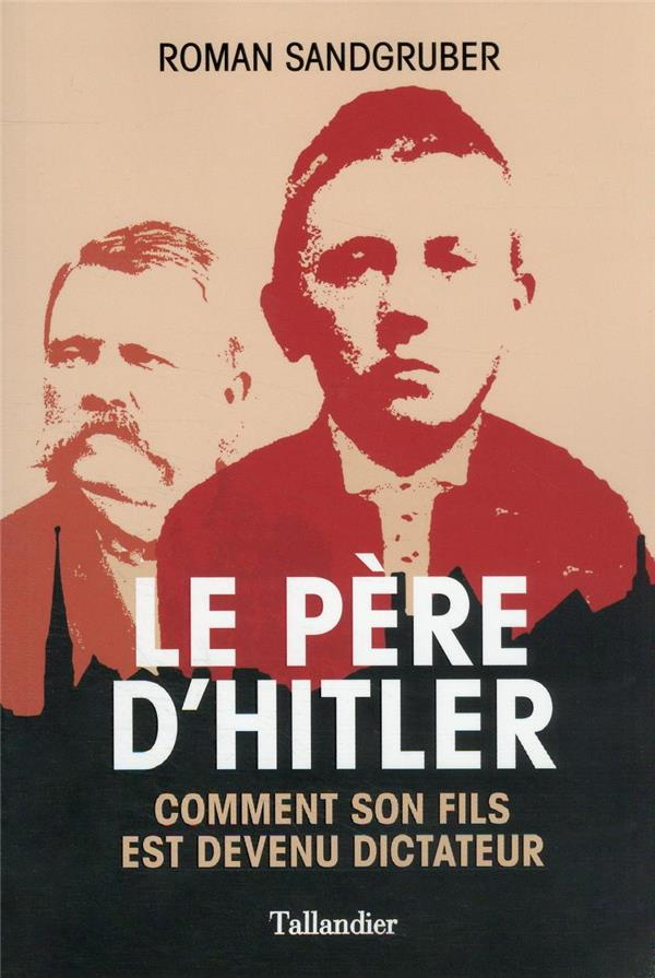 Le père d'Hitler. Comment son fils est devenu dictateur