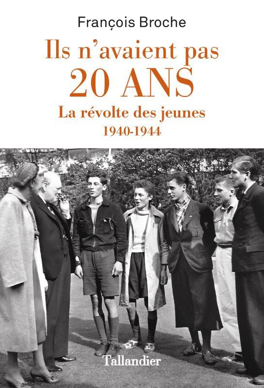 Ils n'avaient pas 20 ans. La révolte des jeunes 1940-1944