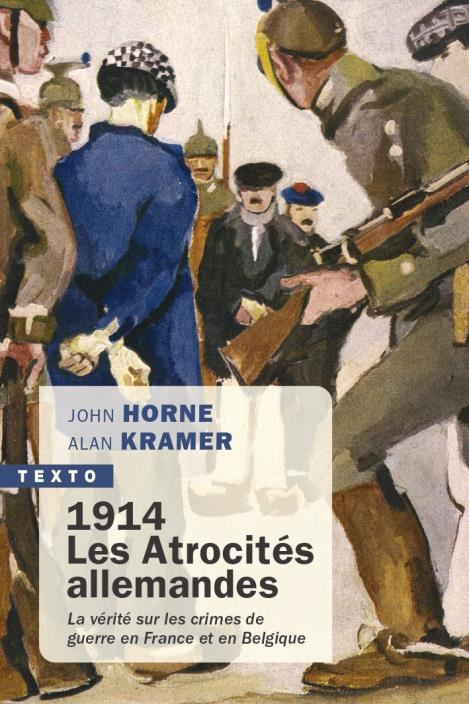 1914. Les atrocités allemandes. La vérité sur les crimes de guerre en France et en Belgique