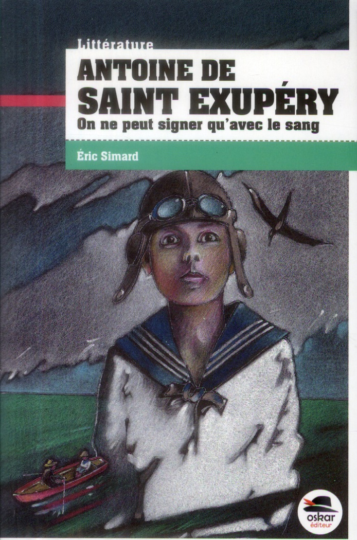 Antoine de Saint Exupéry. On ne peut signer qu'avec le sang