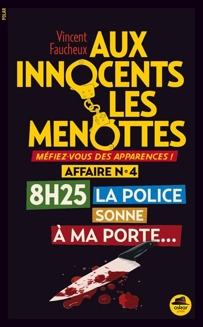 Aux innocents les menottes Tome 4 : 8 h 25, la police sonne à ma porte