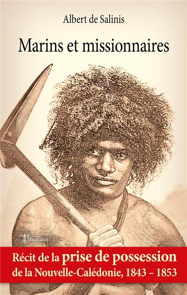 Marins et missionnaires. Récit de la prise de possession de Nouvelle-Calédonie - 1843 / 1853