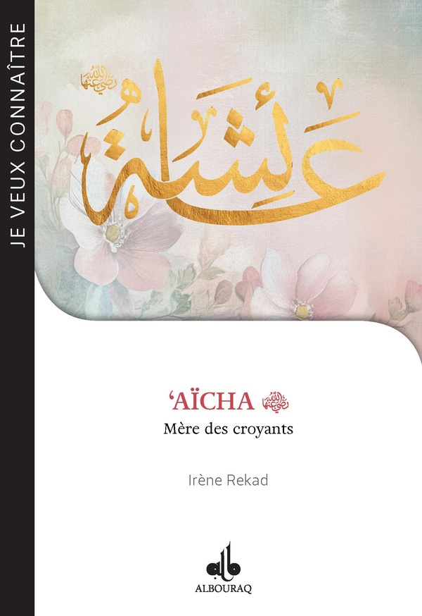 Aïcha. Mère des croyants