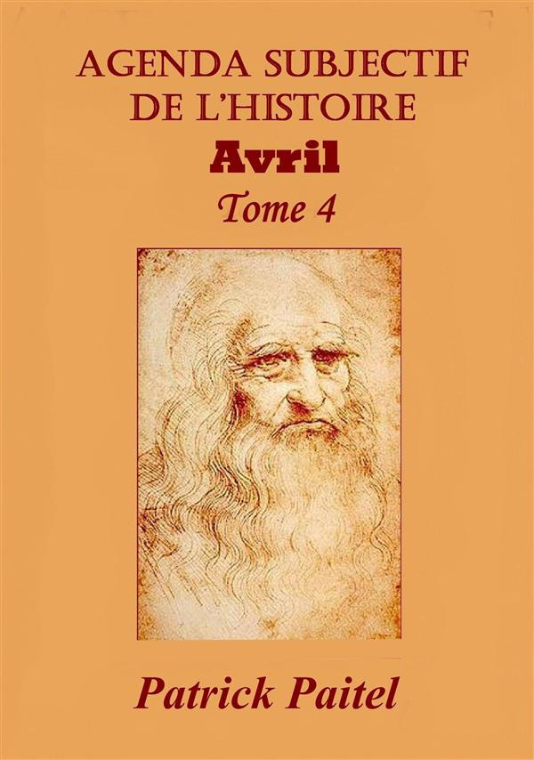 Agenda subjectif de l'histoire. Tome 4, Avril