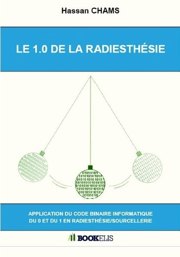 La 1.0 de la radiesthésie. Application du code binaire informatique du 0 et du 1 en radiesthésie/sou