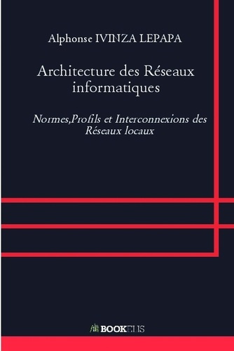 Architecture des réseaux informatiques. Normes, Profils et Interconnexions des Réseaux locaux