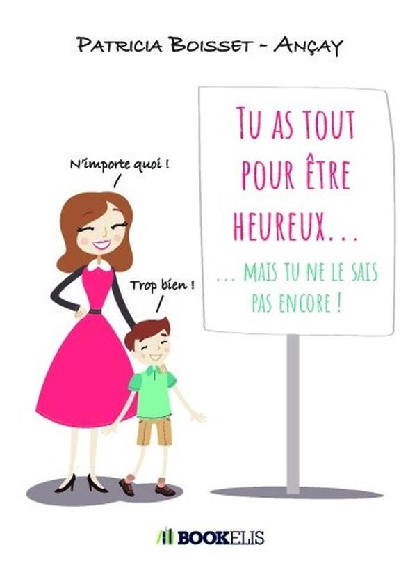 Tu as tout pour être heureux... Mais tu ne le sais pas encore !