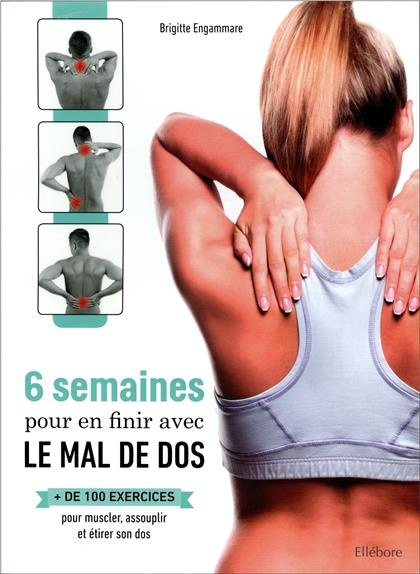 6 semaines pour en finir avec le mal de dos. Plus de 100 exercices pour muscler, assouplir et étirer