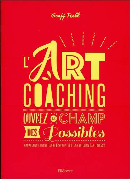 L'art coaching. Ouvrez le champ des possibles