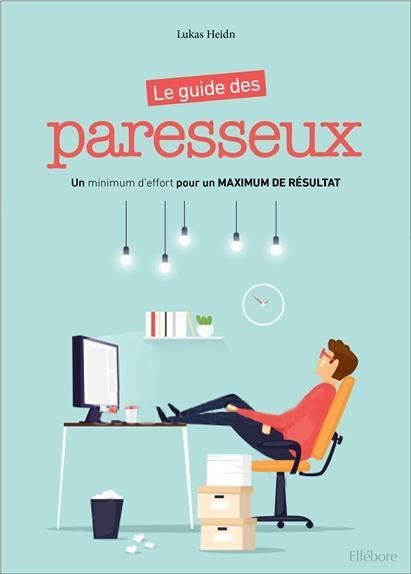 Le guide des paresseux. Un minimum d'efforts pour un maximum de résultat
