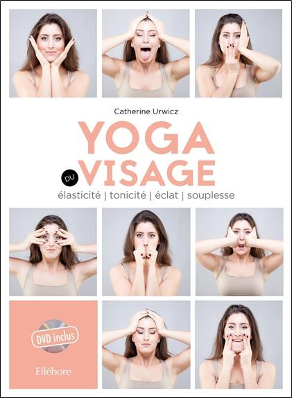 Yoga du visage. Elasticité, tonicité, éclat, souplesse, avec 1 DVD
