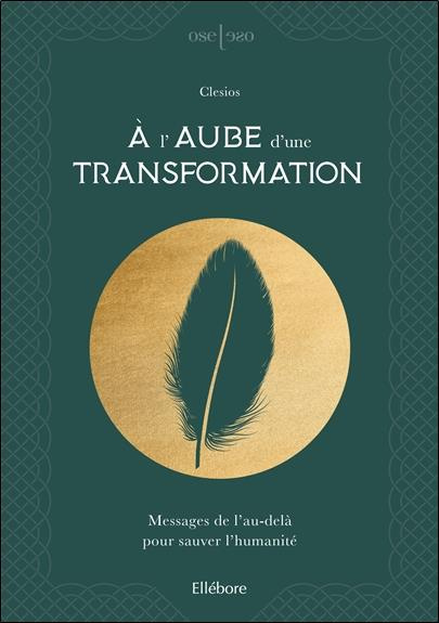 A l'aube d'une transformation. Messages de l'au-delà pour sauver l'humanité