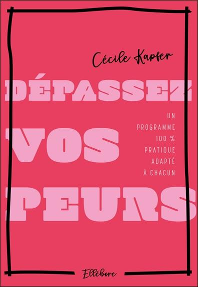 Dépassez vos peurs. Un programme 100 % pratique adapté à chacun