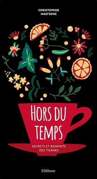 Hors du temps. Secrets et bienfaits des tisanes