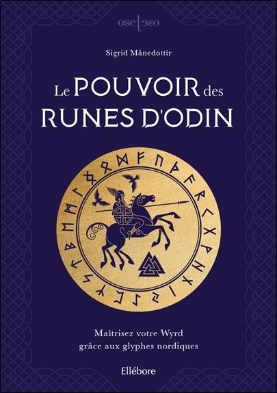 Le pouvoir des runes d'Odin. Maîtrisez votre Wyrd grâce aux glyphes nordiques