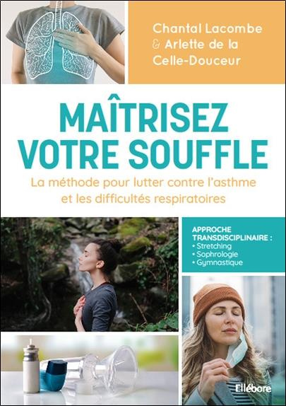 Maîtrisez votre souffle. La méthode pour lutter contre l'asthme et les difficultés respiratoires