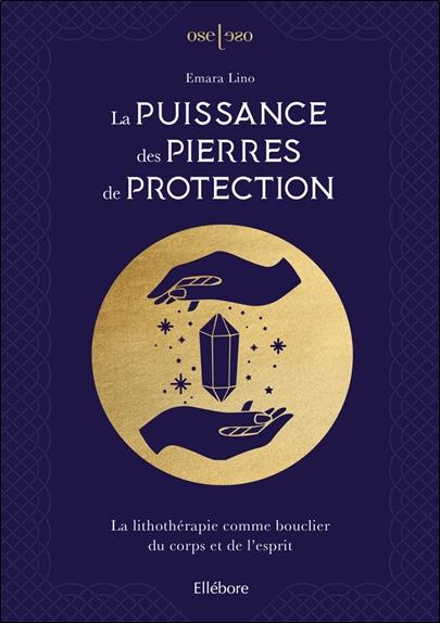 La puissance des pierres de protection. La lithothérapie comme bouclier du corps et de l'esprit