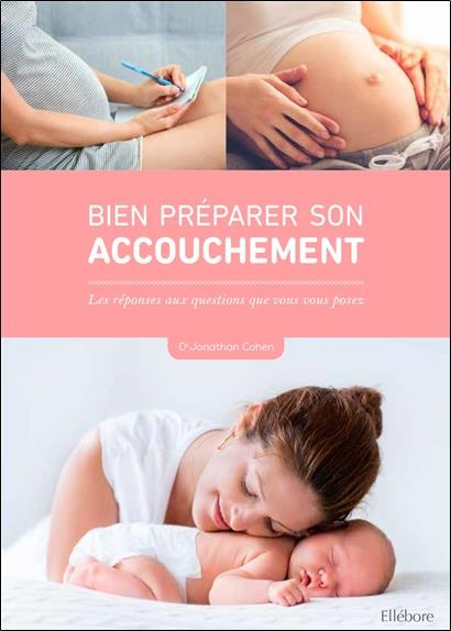 Bien préparer son accouchement. Les réponses aux questions que vous vous posez