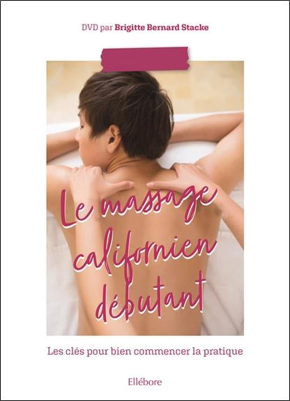 Le massage californien débutant. Les clés pour bien commencer la pratique, avec 1 DVD