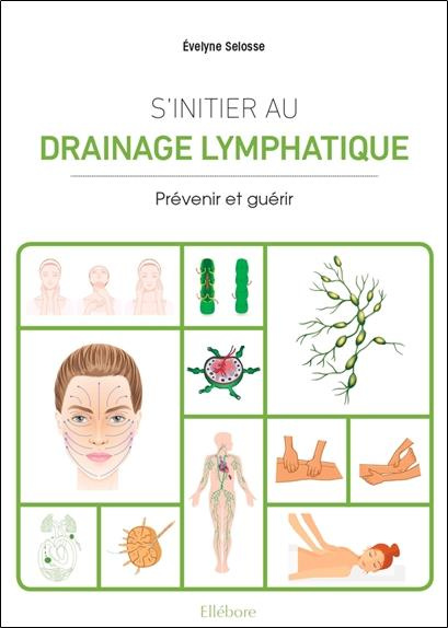 S'initier au drainage lymphatique. Prévenir et guérir