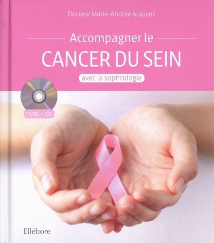 Accompagner le cancer du sein avec la sophrologie. Avec 1 CD audio