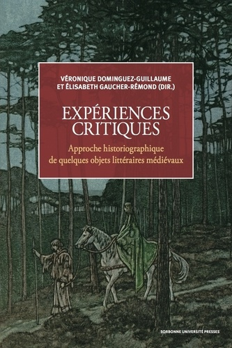 Expériences critiques. Approche historiographique de quelques objets littéraires médiévaux