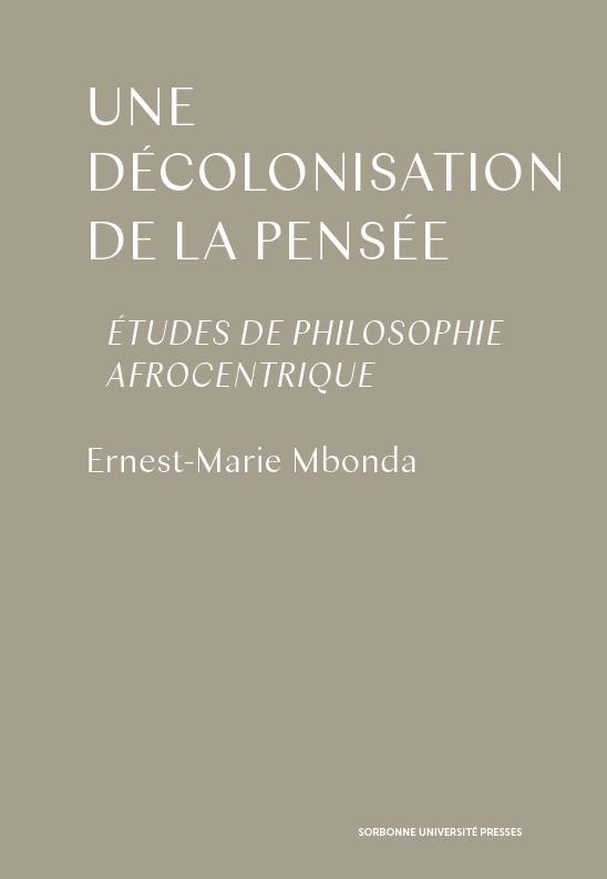 Une décolonisation de la pensée. Etudes de philosophie afrocentrique