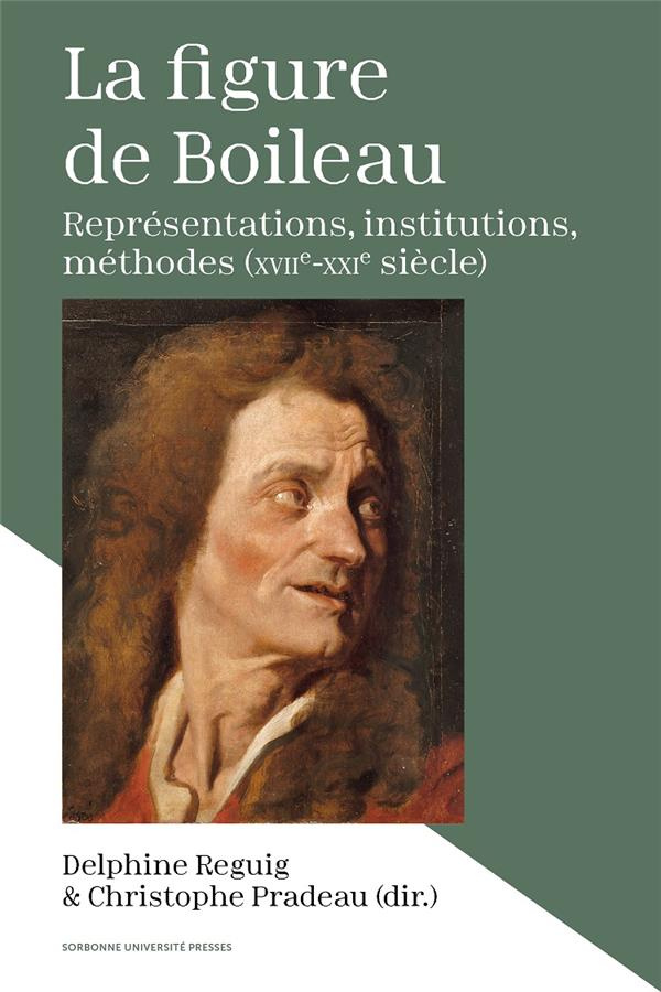 La figure de Boileau. Représentations, institutions, méthodes (XVIIe-XXIe siècle)