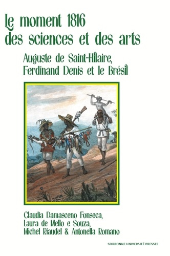 Le moment 1816 des sciences et des arts. Augustin de Saint-Hilaire, Ferdinand Denis et le Brésil