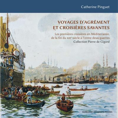 VOYAGES D'AGREMENT ET CROISIERES SAVANTES - LES PREMIERES CROISIERES EN MEDITERRANEE, DE LA FIN DU 1