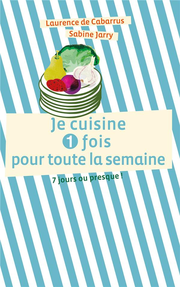 Je cuisine 1 fois pour toute la semaine - 7 jours ou presque !