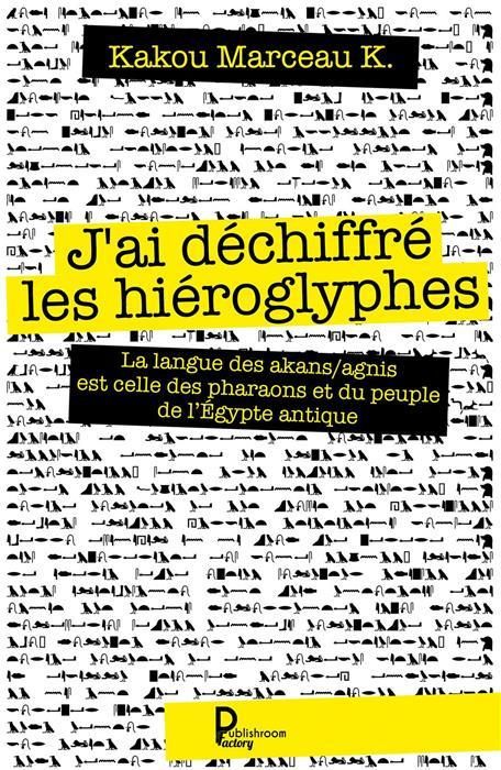 J'ai déchiffré les hiéroglyphes. La langue des Akans/Agnis est celle des pharaons et du peuple de l'