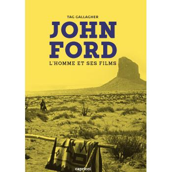 John Ford. L'homme et ses films