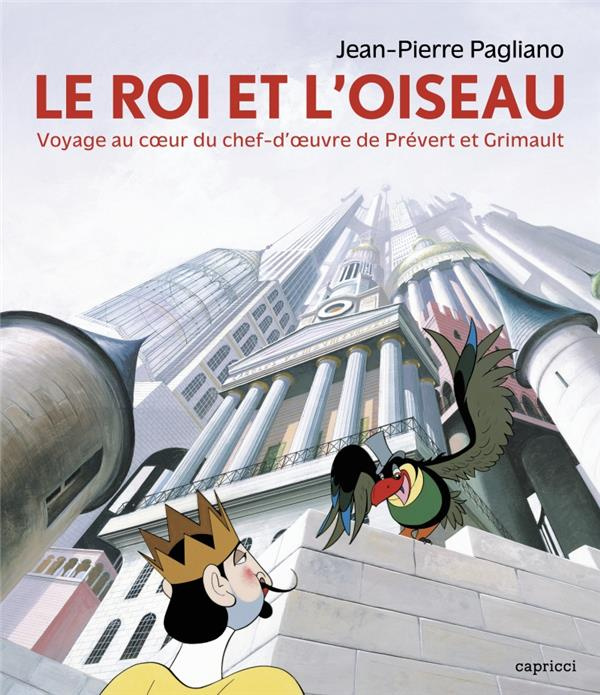 Le Roi et l'Oiseau. Voyage au coeur du chef-d'oeuvre de Prévert et Grimault