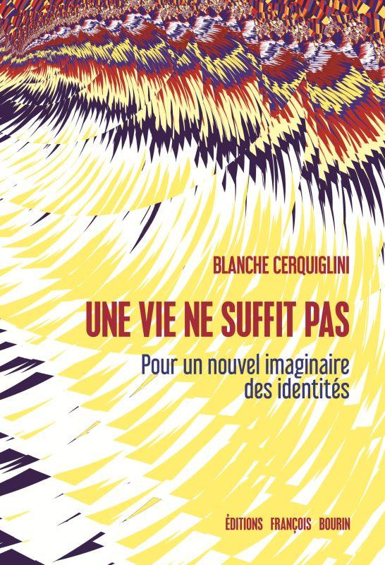 Une vie ne suffit pas. Pour un nouvel imaginaire des identités
