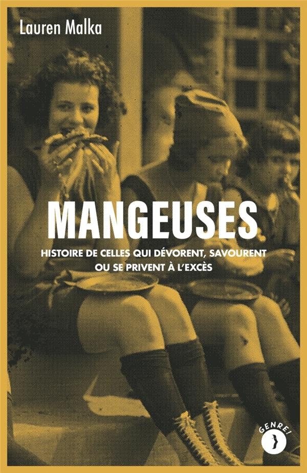 Mangeuses. Histoire de celles qui dévorent, savourent ou se privent à l'excès