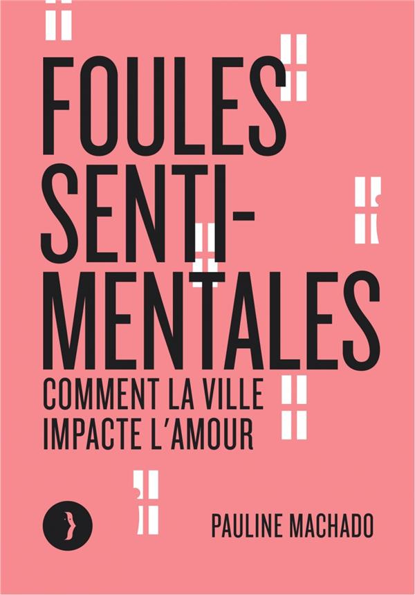 Foules sentimentales. Comment la ville impacte l'amour