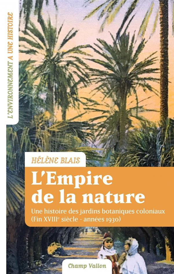 L'empire de la nature. Une histoire des jardins botaniques coloniaux (Fin XVIIIe siècle-années 1930)
