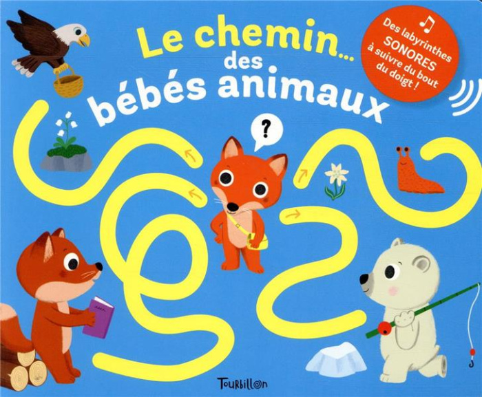 Le chemin... des bébés animaux. Des labyrinthes sonores à suivre du bout du doigt !