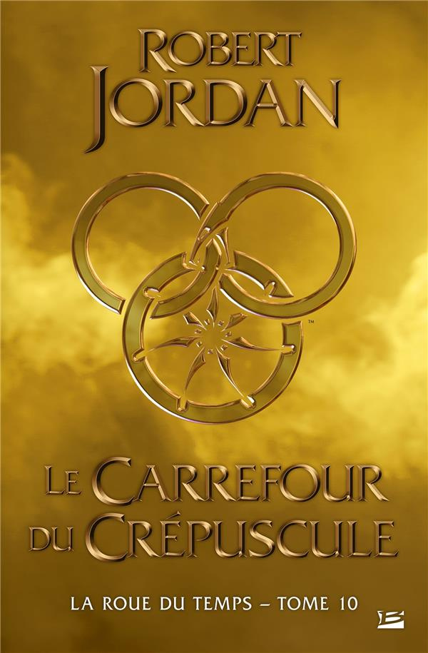 La Roue du Temps Tome 10 : Le carrefour du crépuscule