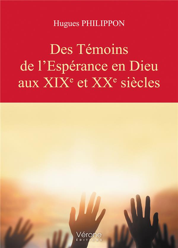 Des témoins de l’espérance en Dieu aux XIXe et XXe siècles