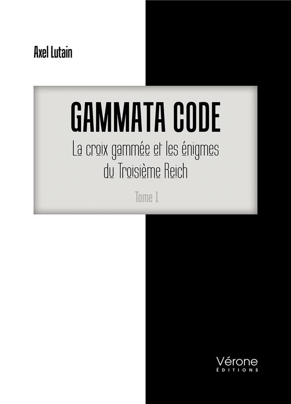 Gammata code. Tome 1, La croix gammée et les énigmes du Troisième Reich