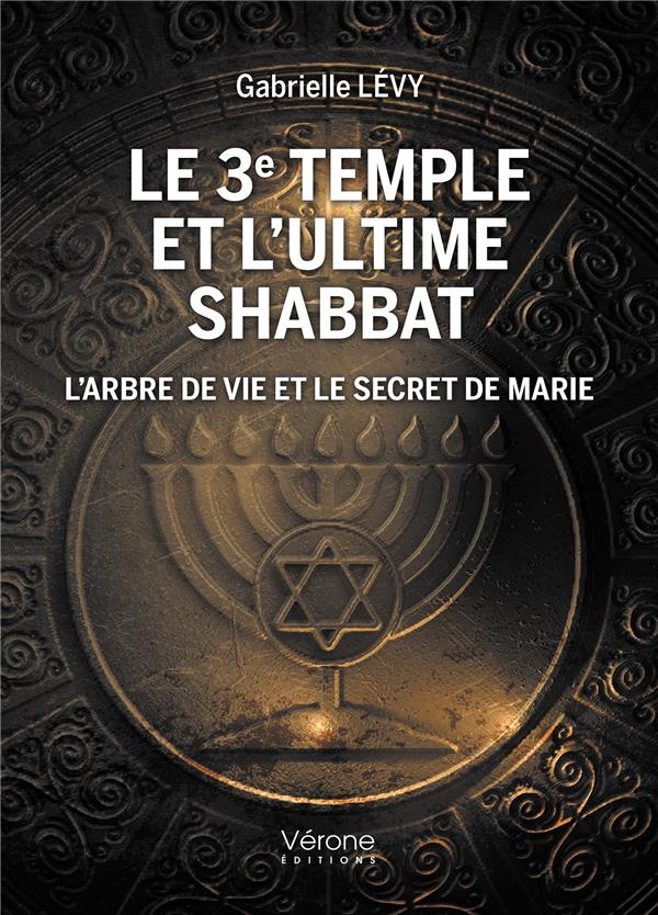 Le 3e temple et l'ultime shabbat. L'arbre de vie et le secret de Marie