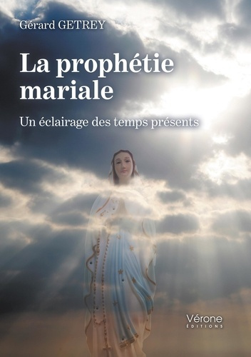 La prophétie mariale. Un éclairage des temps présents