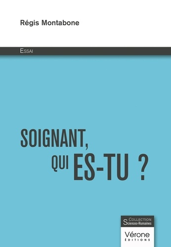 Soignant, qui es-tu ? Fondamentaux du soignant en recherche de sens