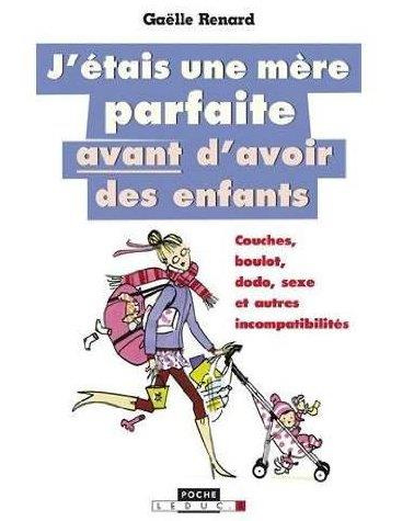 J'étais une mère parfaite avant d'avoir des enfants